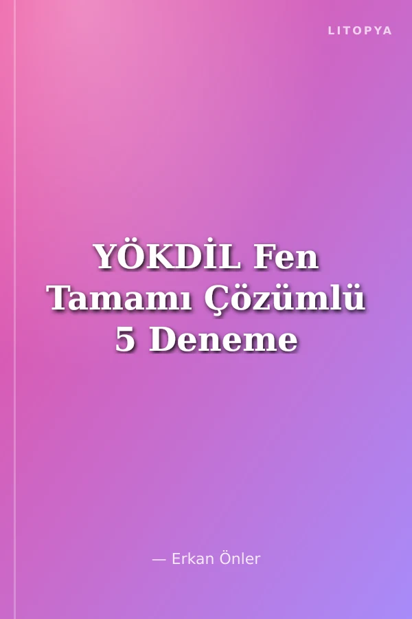 YÖKDİL Fen Tamamı Çözümlü 5 Deneme