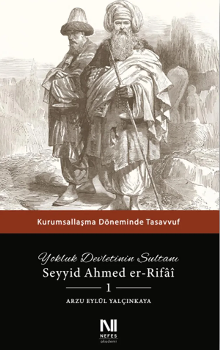 Yokluk Devletinin Sultanı Seyyid Ahmed er-Rifai 1 Kurumsallaşma Döneminde Tasavvuf
