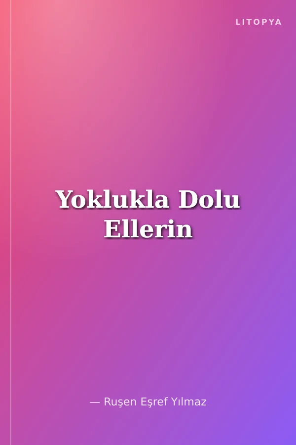 Yoklukla Dolu Ellerin