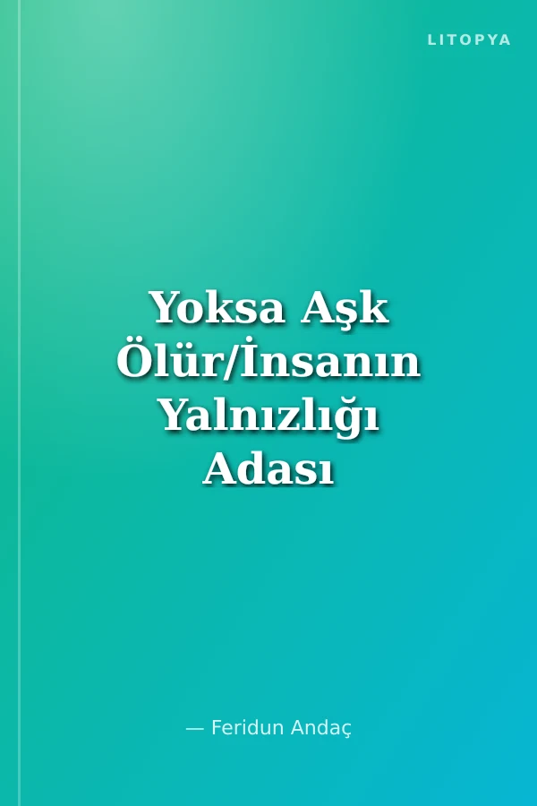 Yoksa Aşk Ölür/İnsanın Yalnızlığı Adası mıdır?