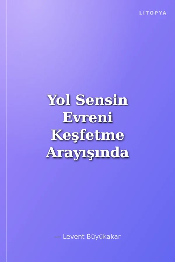 Yol Sensin Evreni Keşfetme Arayışında İçsel Yolculuk Deneyimleri