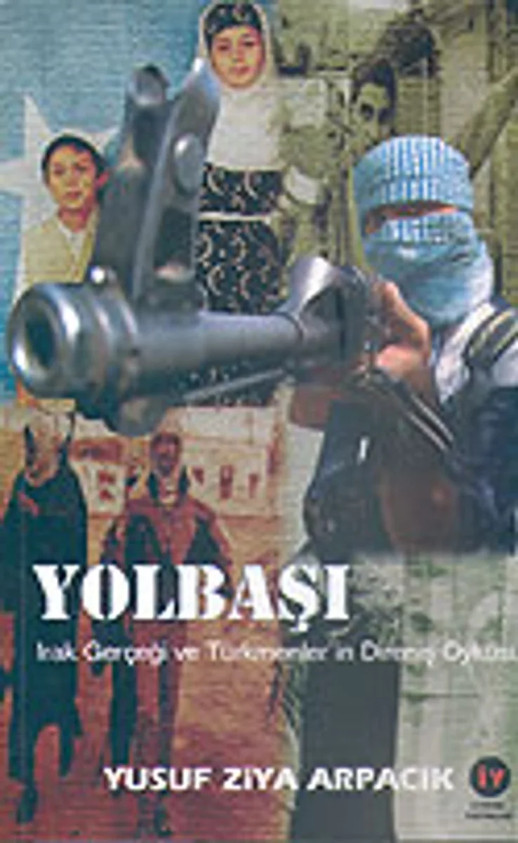 Yolbaşı Irak Gerçeği ve Türkmenler'in Direniş Öyküsü