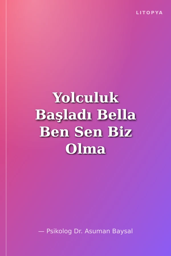 Yolculuk Başladı Bella Ben Sen Biz Olma Yolculuğu
