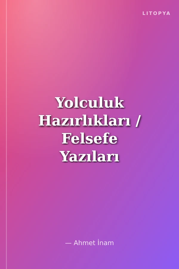 Yolculuk Hazırlıkları / Felsefe Yazıları