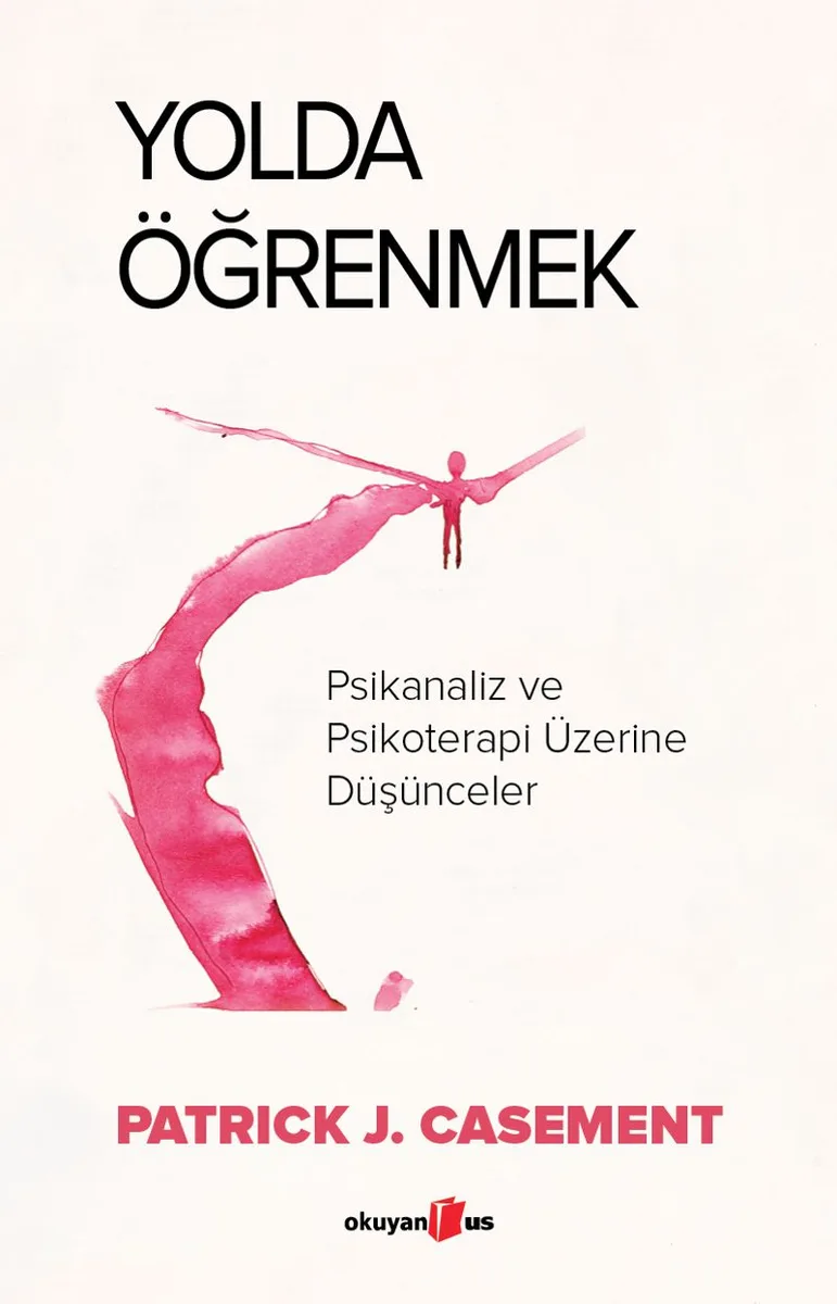 Yolda Öğrenmek Psikanaliz ve Psikoterapi Üzerine Düşünceler