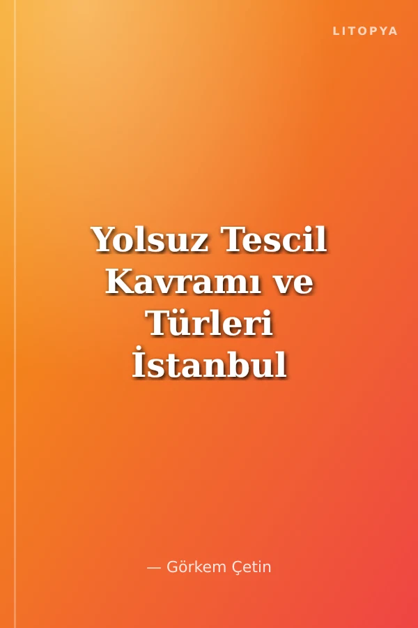 Yolsuz Tescil Kavramı ve Türleri İstanbul Üniversitesi Hukuk Fakültesi Özel Hukuk Yüksek Lisans Tezleri Dizisi No:13