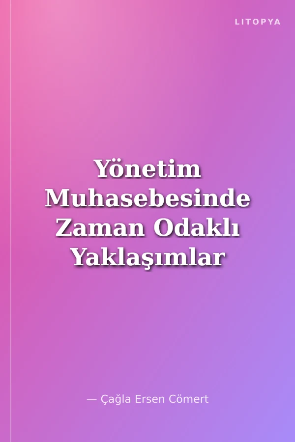 Yönetim Muhasebesinde Zaman Odaklı Yaklaşımlar