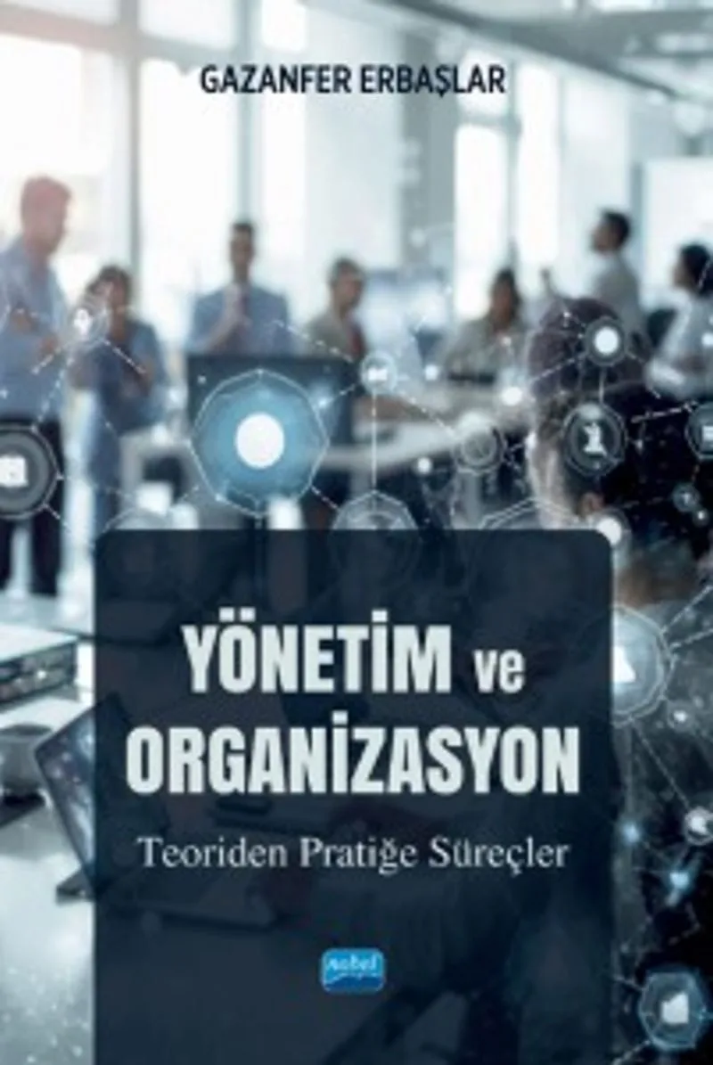 Yönetim ve Organizasyon Teoriden Pratiğe Süreçler