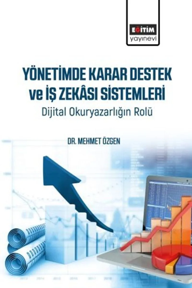 Yönetimde Karar Destek ve İş Zekası Sistemleri Dijital Okuryazarlığın Rolü