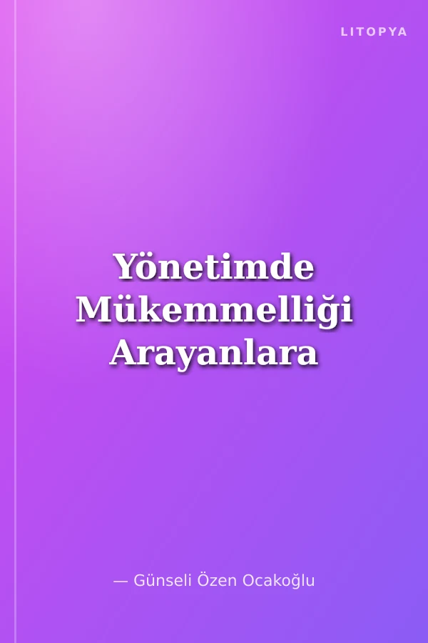 Yönetimde Mükemmelliği Arayanlara