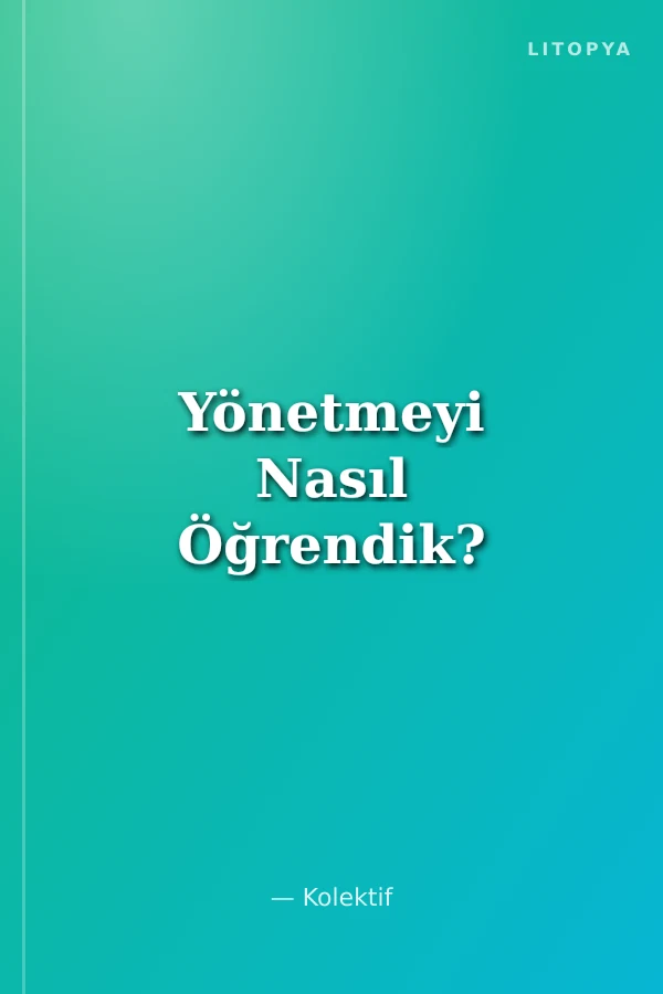 Yönetmeyi Nasıl Öğrendik?