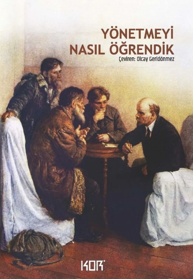 Yönetmeyi Nasıl Öğrendik Sovyet İktidarının İlk Yıllarında Lenin'den Anılar