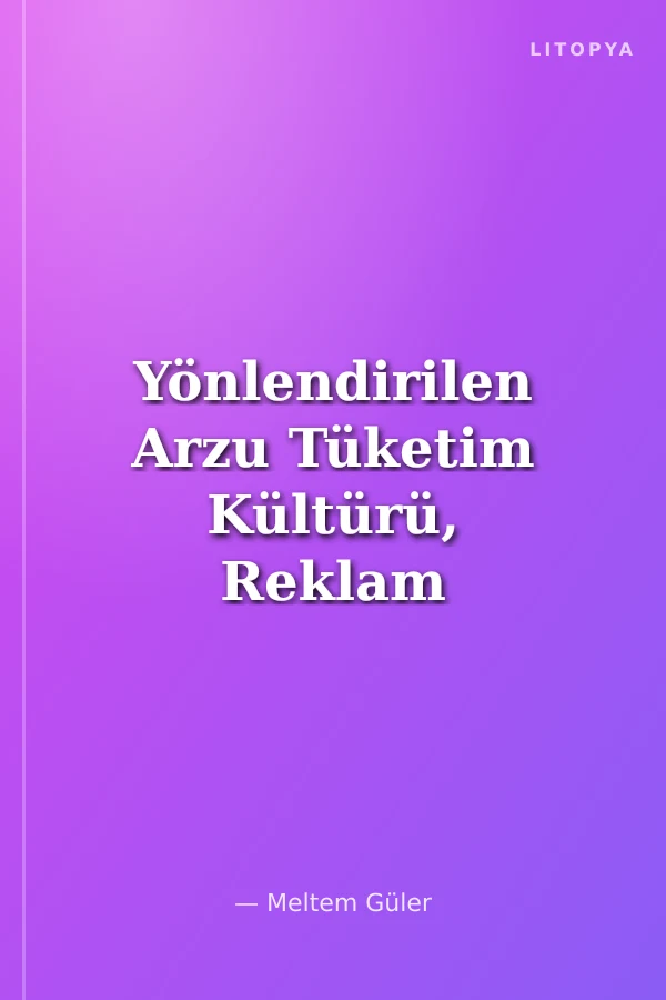 Yönlendirilen Arzu Tüketim Kültürü, Reklam ve Psikanaliz