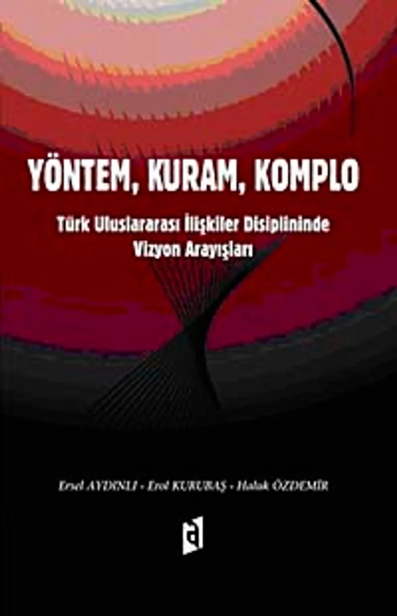 Yöntem, Kuram, Komplo Türk Uluslararası İlişkiler Disiplininde Vizyon Arayışları