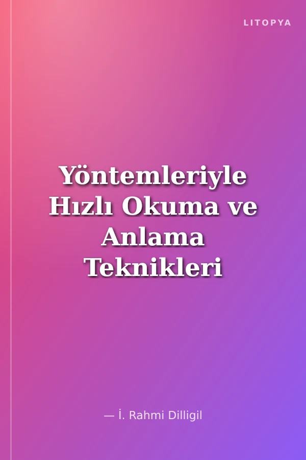 Yöntemleriyle Hızlı Okuma ve Anlama Teknikleri
