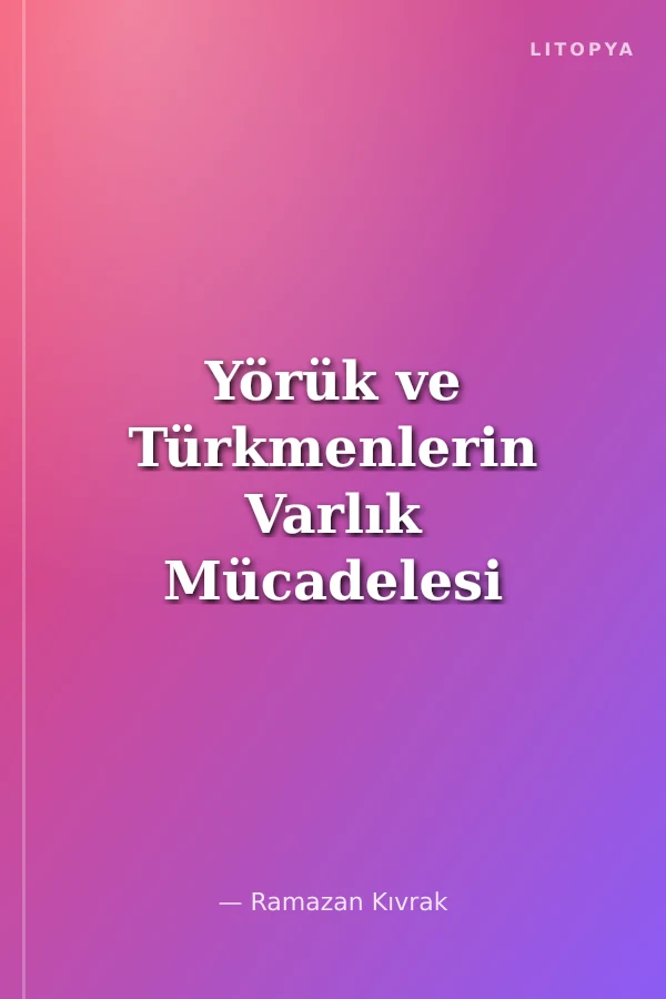 Yörük ve Türkmenlerin Varlık Mücadelesi