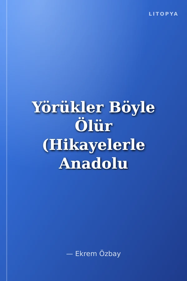 Yörükler Böyle Ölür (Hikayelerle Anadolu Kültürü)