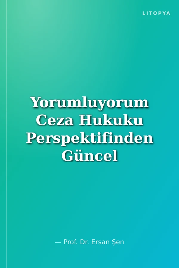 Yorumluyorum Ceza Hukuku Perspektifinden Güncel Olaylara Bakış