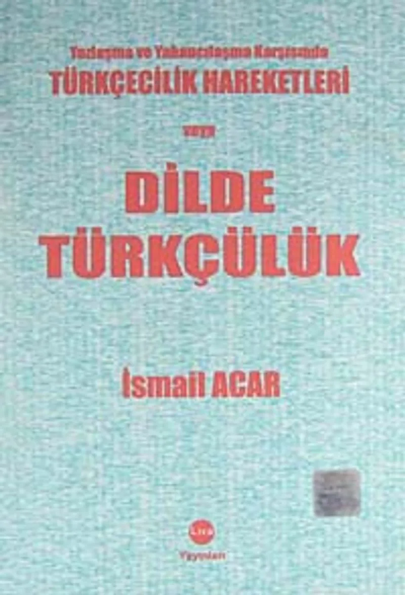 Yozlaşma ve Yabancılaşma Karşısında Türkçecilik Hareketleri veya Dilde Türkçülük