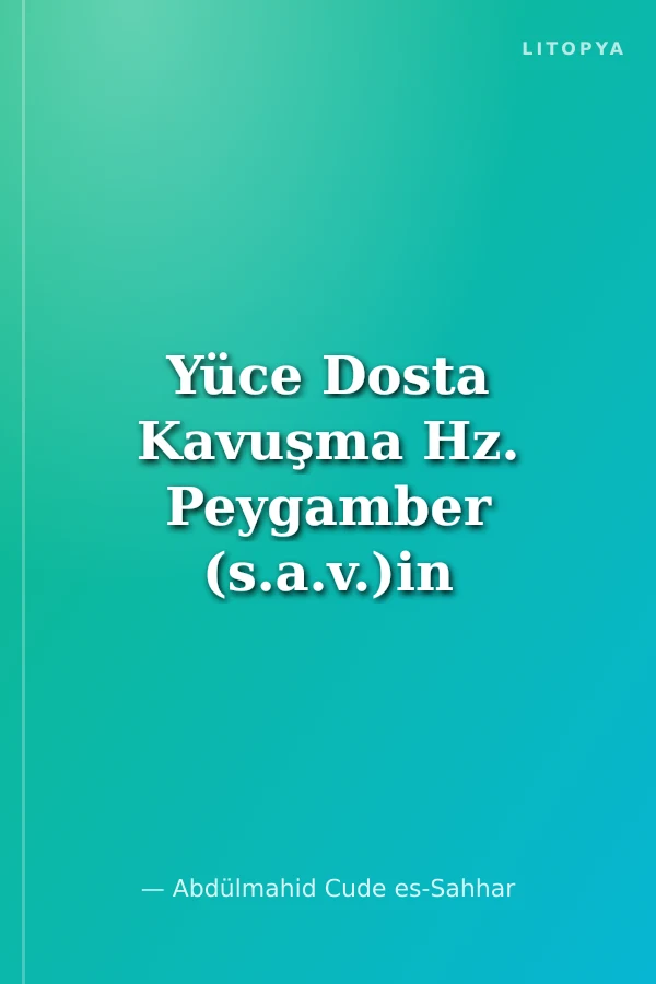 Yüce Dosta Kavuşma Hz. Peygamber (s.a.v.)in Vefatı