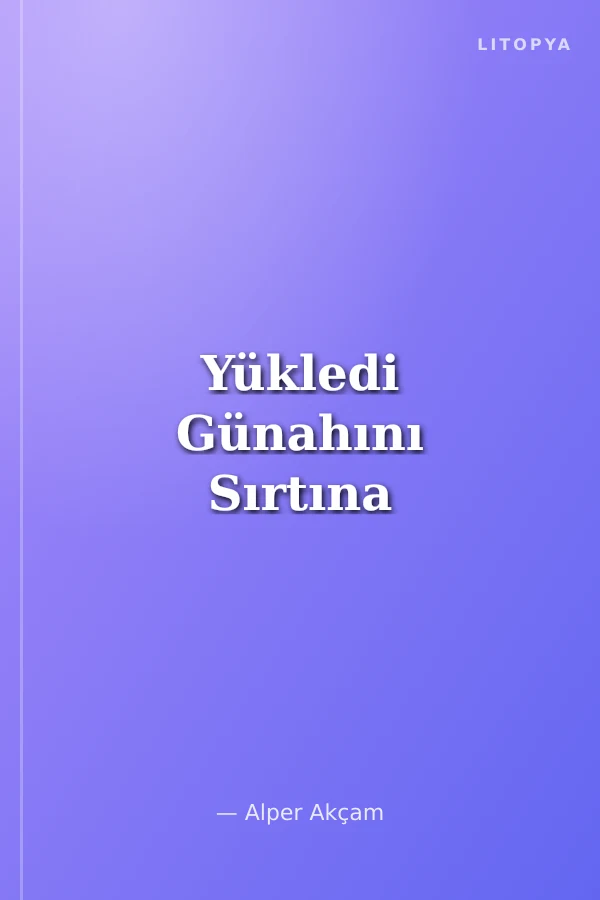 Yükledi Günahını Sırtına