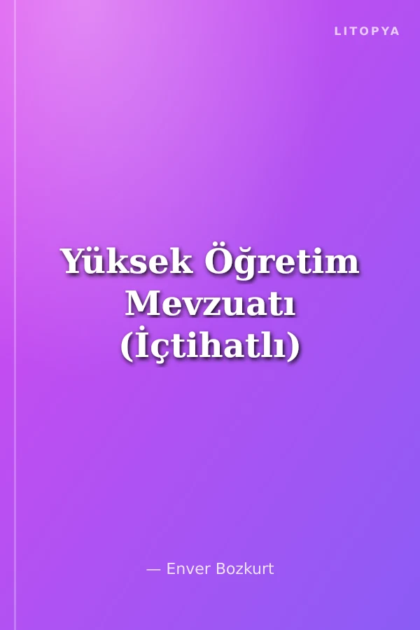 Yüksek Öğretim Mevzuatı (İçtihatlı)
