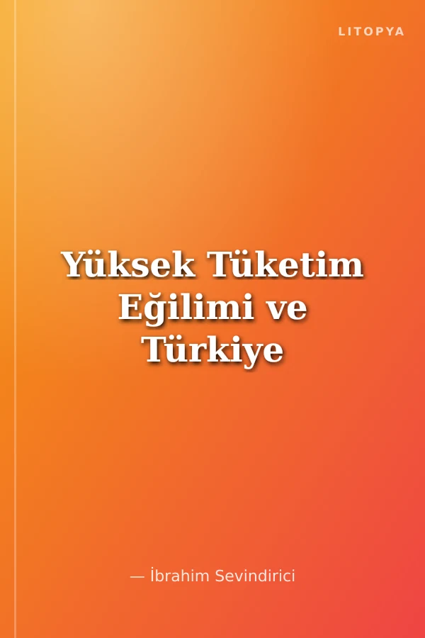Yüksek Tüketim Eğilimi ve Türkiye