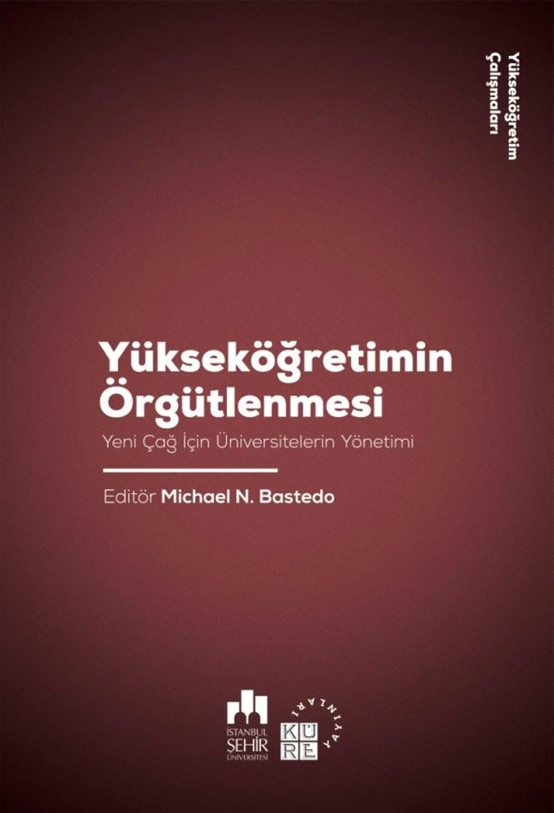 Yükseköğretimin Örgütlenmesi Yeni Çağ İçin Üniversitelerin Yönetimi