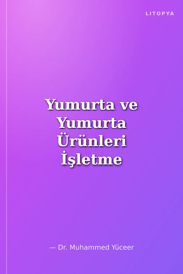 Yumurta ve Yumurta Ürünleri İşletme Teknolojisi ve Uygulamaları