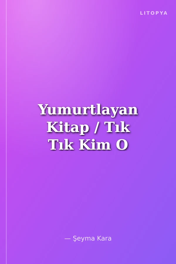 Yumurtlayan Kitap / Tık Tık Kim O
