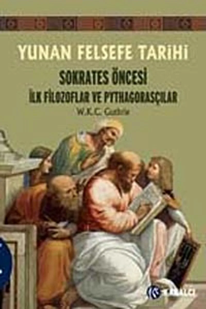 Yunan Felsefe Tarihi -1 Sokrates Öncesi İlk Filozoflar ve Pythagorasçılar