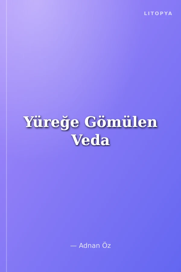 Yüreğe Gömülen Veda