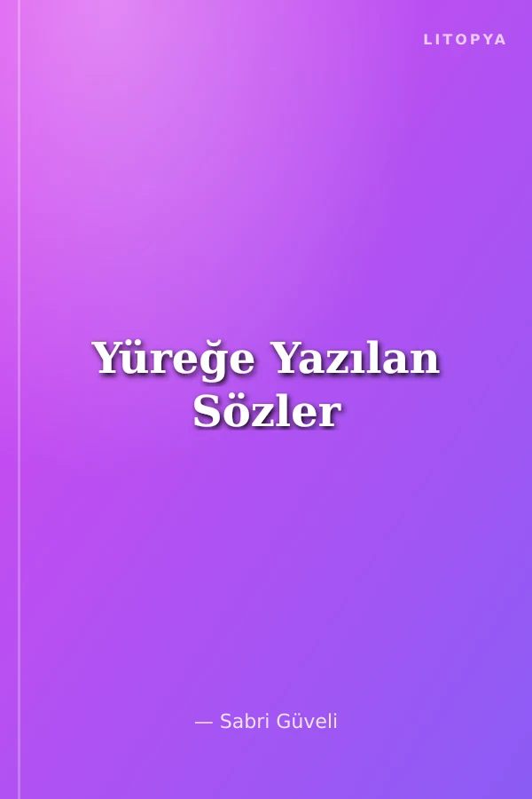 Yüreğe Yazılan Sözler