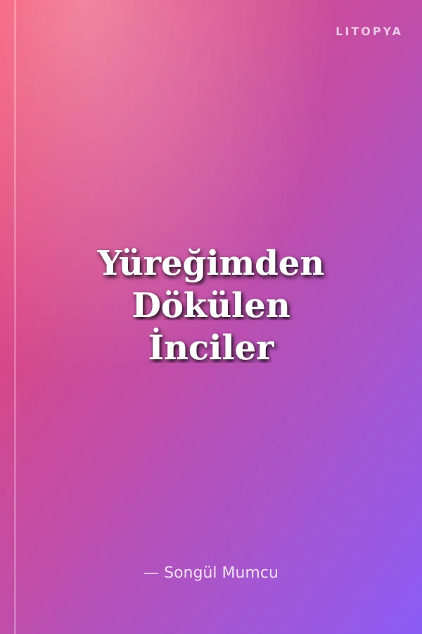 Yüreğimden Dökülen İnciler