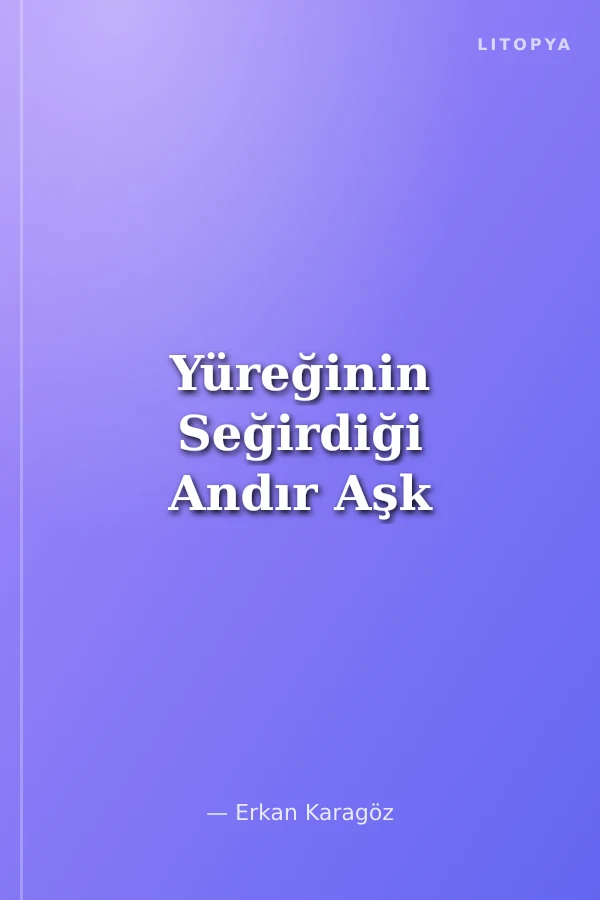 Yüreğinin Seğirdiği Andır Aşk