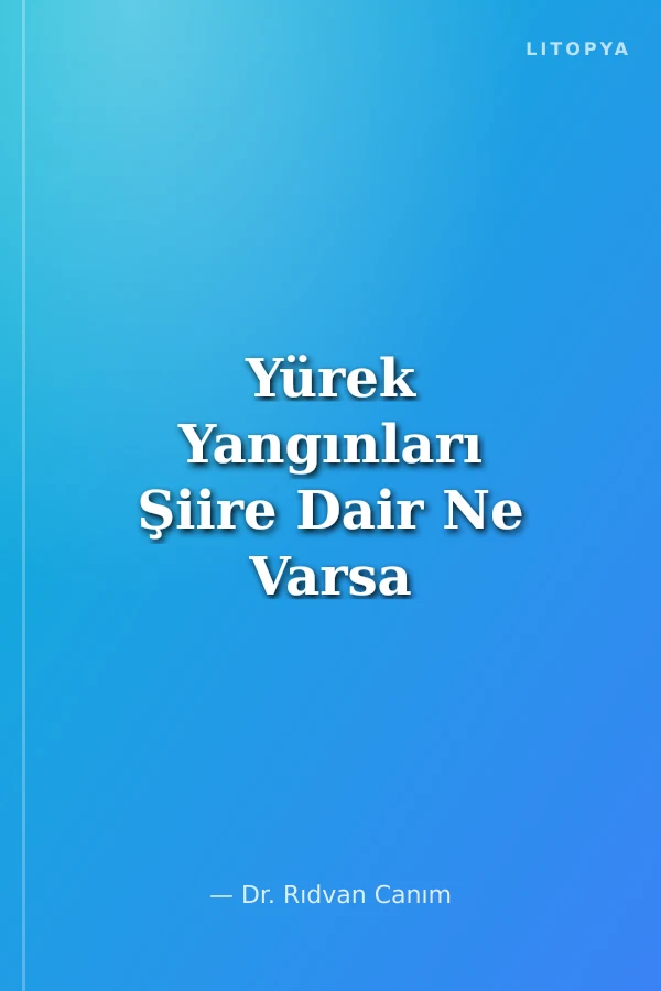 Yürek Yangınları Şiire Dair Ne Varsa