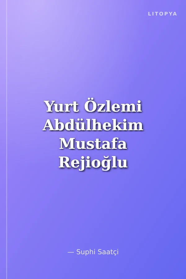 Yurt Özlemi Abdülhekim Mustafa Rejioğlu - Hayatı ve Eserleri