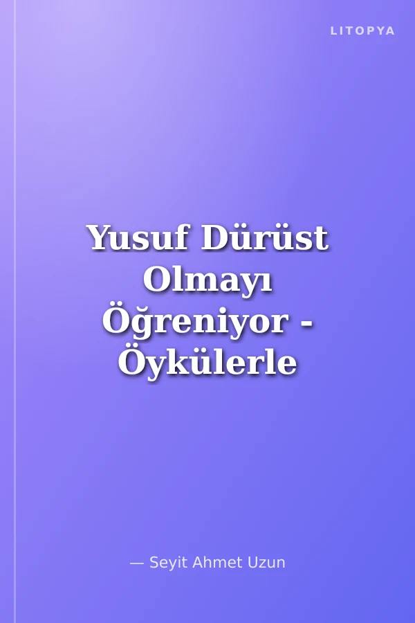 Yusuf Dürüst Olmayı Öğreniyor - Öykülerle Aile İçi Davranış Eğitimi
