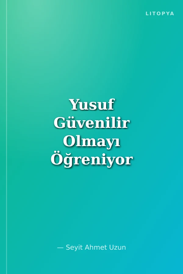 Yusuf Güvenilir Olmayı Öğreniyor / Öykülerle Aile İçi Davranış Eğitimi