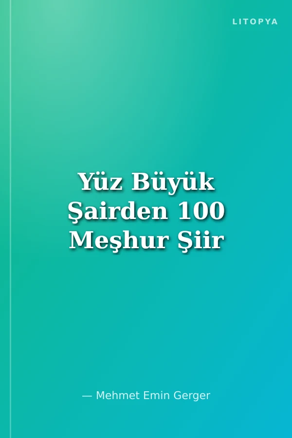 Yüz Büyük Şairden 100 Meşhur Şiir