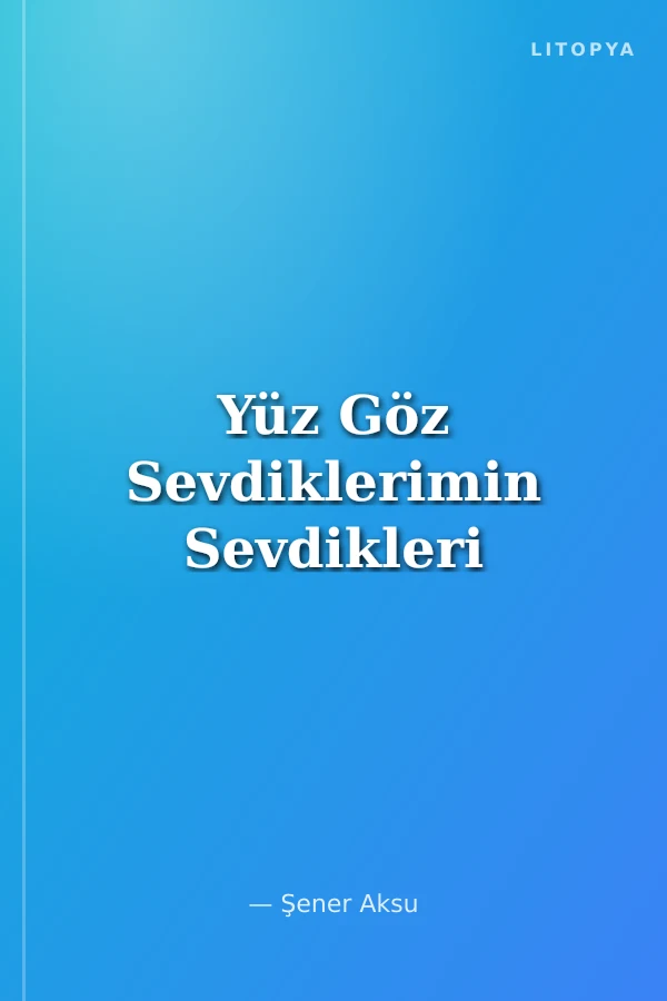 Yüz Göz Sevdiklerimin Sevdikleri