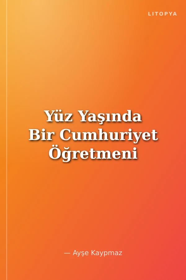 Yüz Yaşında Bir Cumhuriyet Öğretmeni