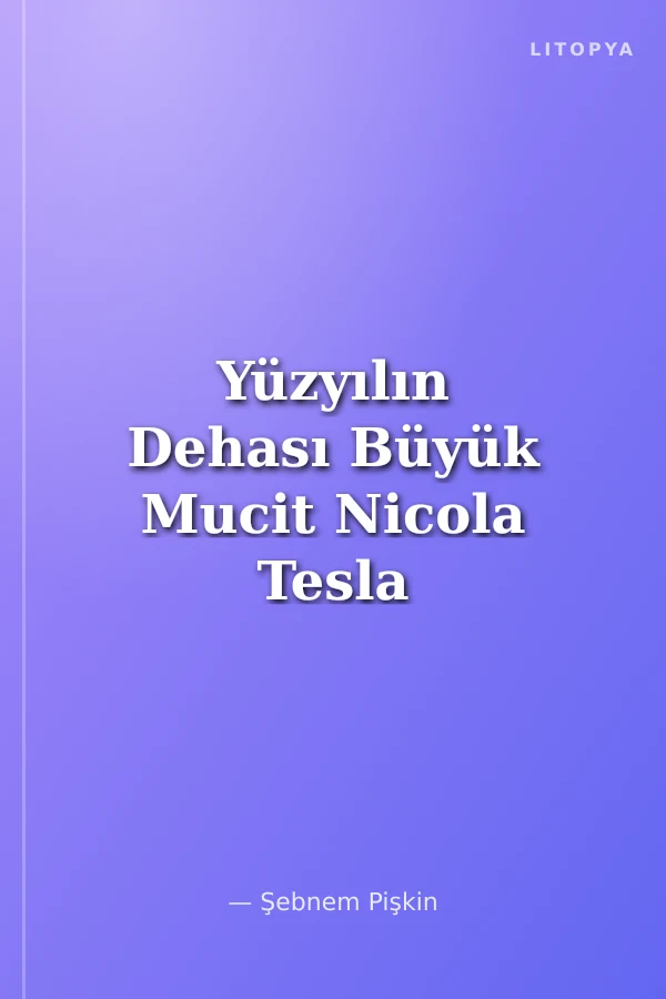 Yüzyılın Dehası Büyük Mucit Nicola Tesla