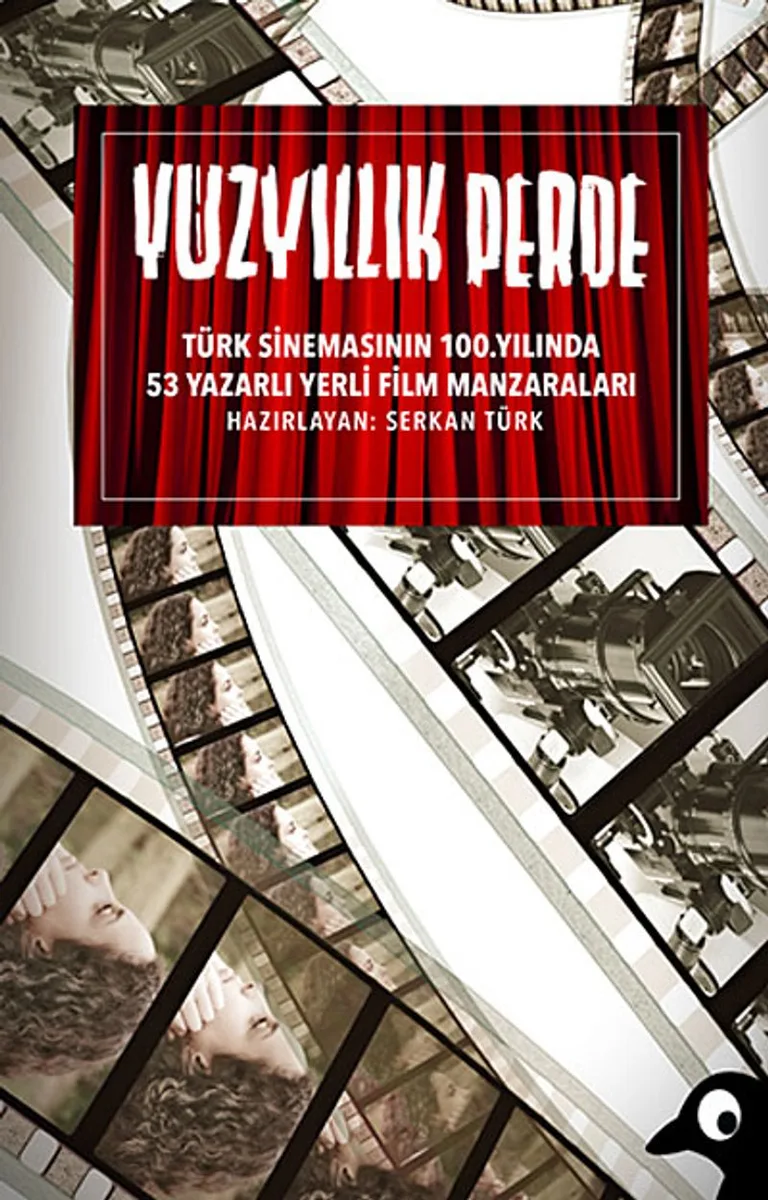 Yüzyıllık Perde Türk Sinemasının 100.Yılında 53 Yazarlı Yerli Film Manzaraları