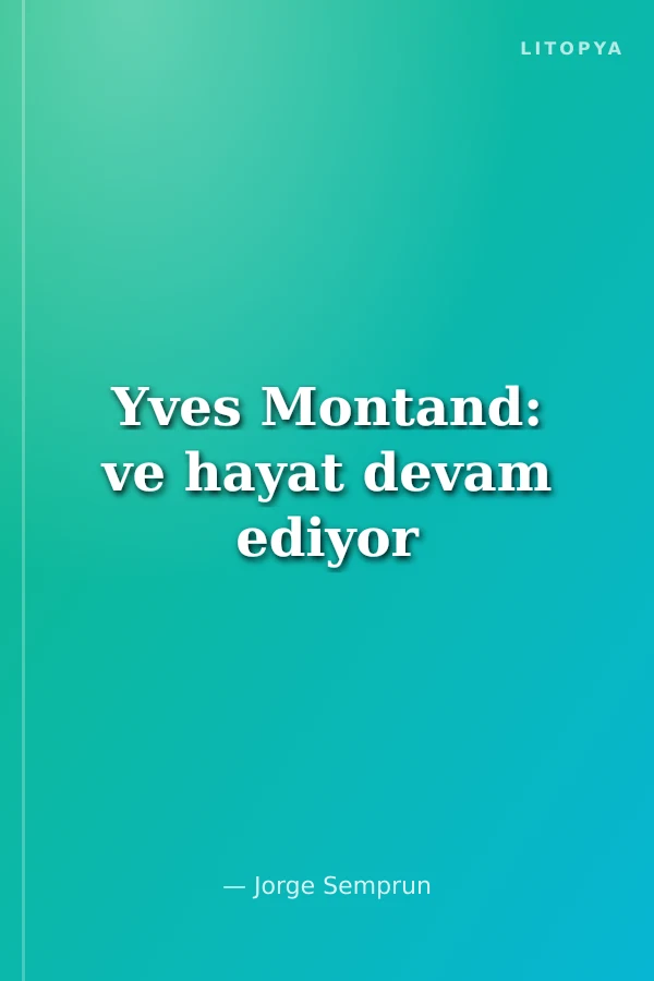 Yves Montand: ve hayat devam ediyor