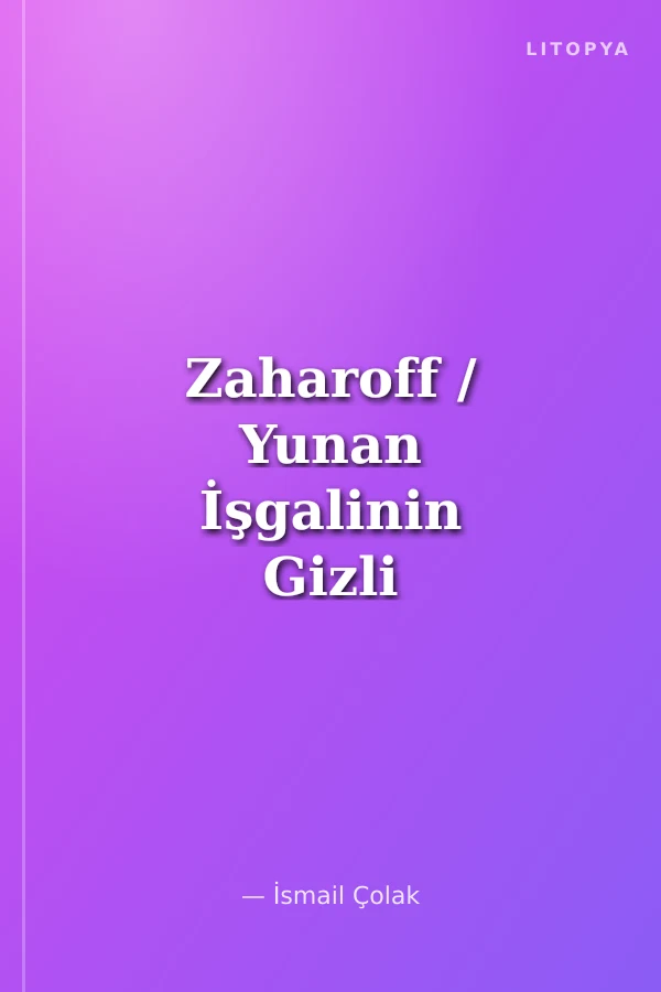 Zaharoff / Yunan İşgalinin Gizli Patronu