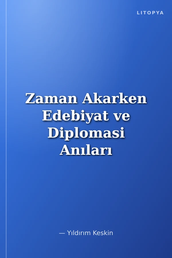 Zaman Akarken Edebiyat ve Diplomasi Anıları