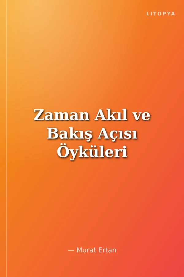 Zaman Akıl ve Bakış Açısı Öyküleri