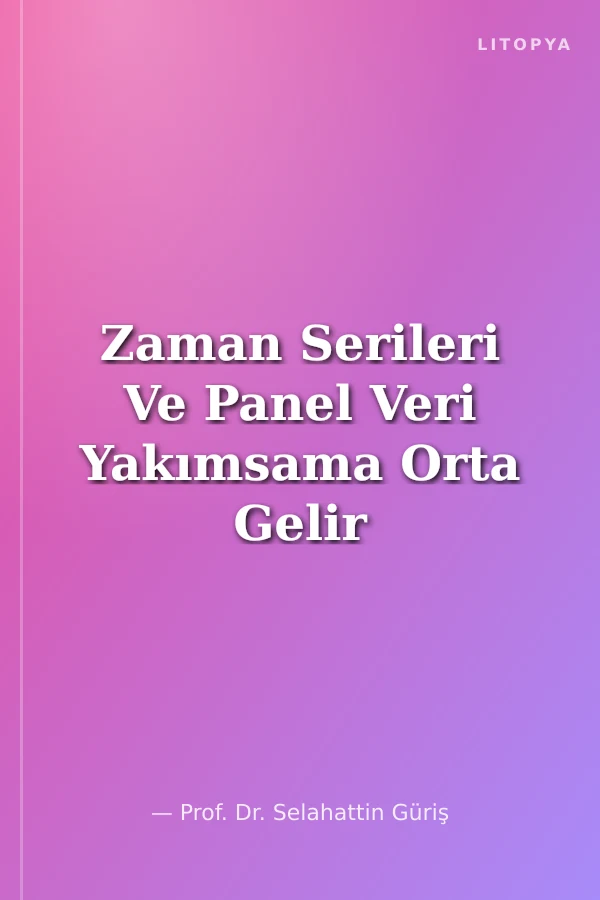 Zaman Serileri Ve Panel Veri Yakımsama Orta Gelir Tuzağının Analizi