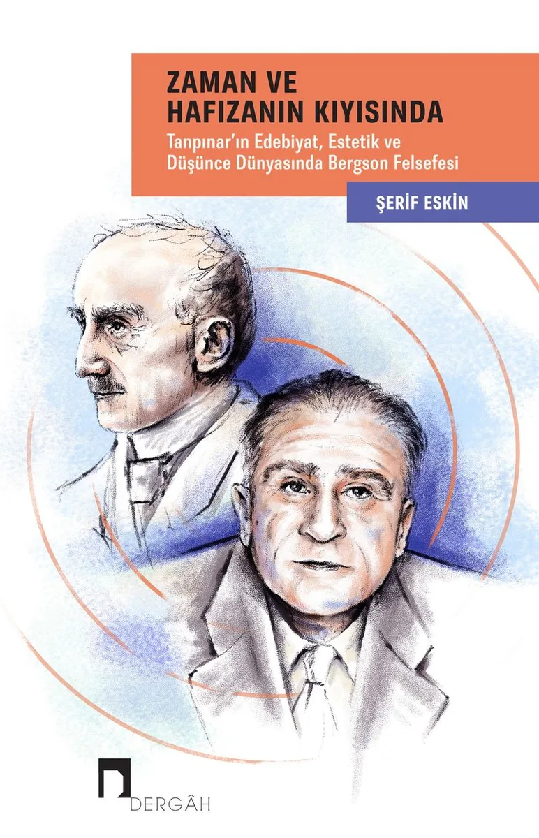 Zaman ve Hafızanın Kıyısında Tanpınar'ın Edebiyat, Estetik ve Düşünce Dünyasında Bergson Felsefesi